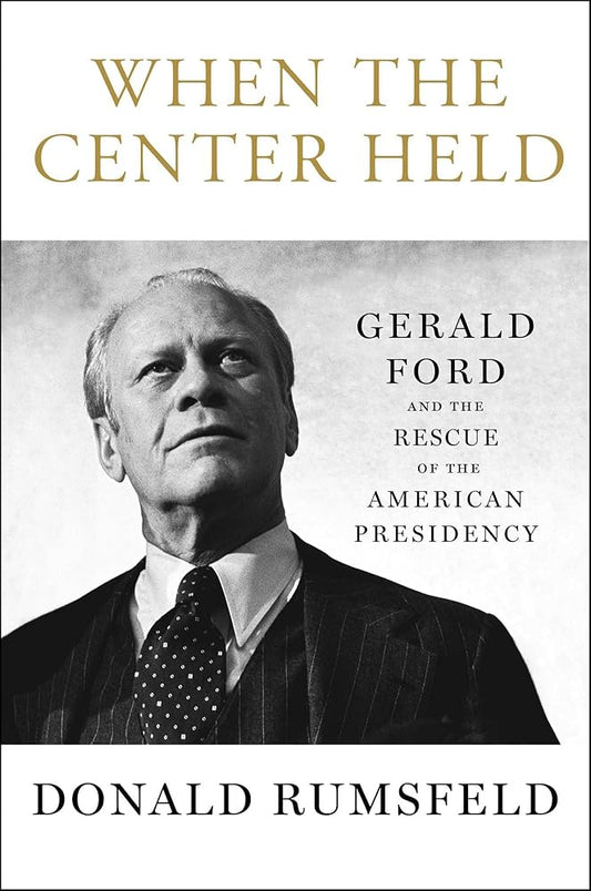When the Center Held: Gerald Ford and the Rescue of the American Presidency cover image