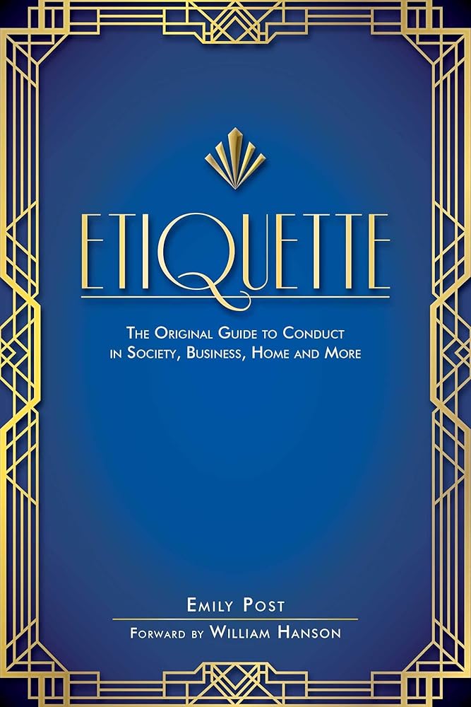 Etiquette: The Original Guide to Conduct in Society, Business, Home, and More cover image