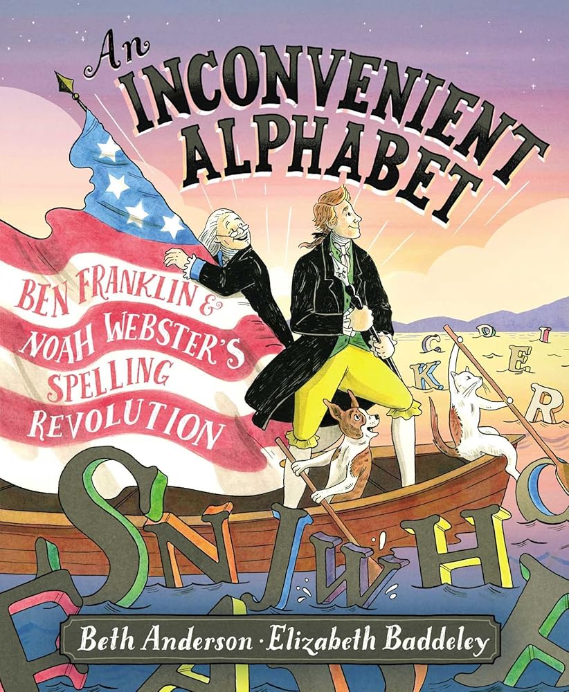 An Inconvenient Alphabet: Ben Franklin & Noah Webster's Spelling Revolution cover image