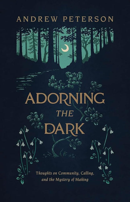 Adorning the Dark: Thoughts on Community, Calling, and the Mystery of Making cover image