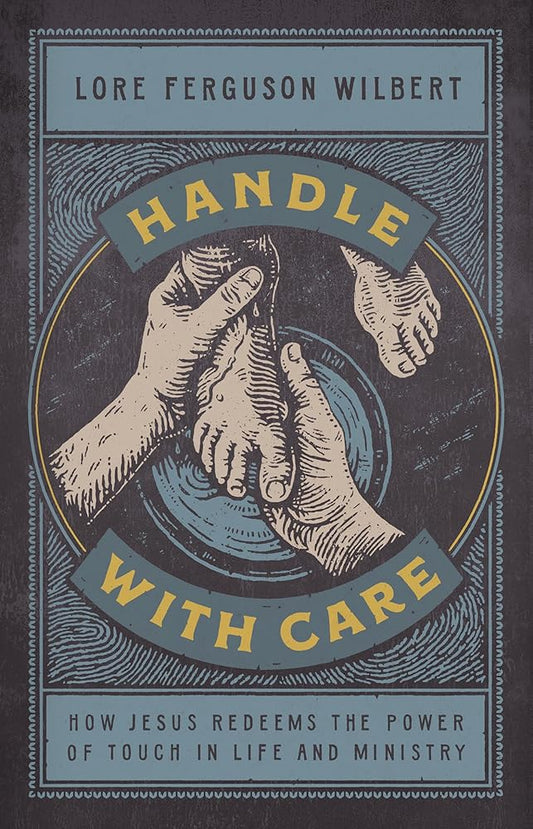 Handle with Care: How Jesus Redeems the Power of Touch in Life and Ministry cover image