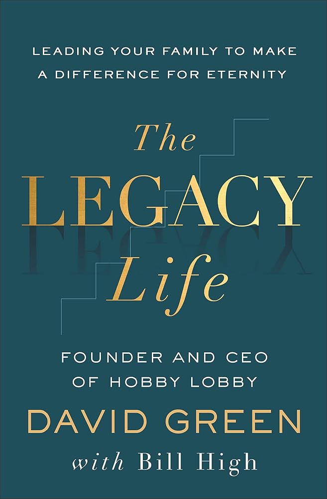 The Legacy Life: Leading Your Family to Make a Difference for Eternity cover image