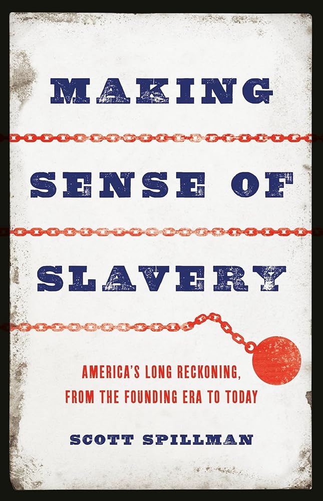 Making Sense of Slavery: America’s Long Reckoning, from the Founding Era to Today cover image