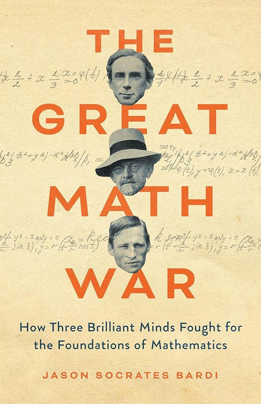 The Great Math War: How Three Brilliant Minds Fought for the Foundations of Mathematics cover image
