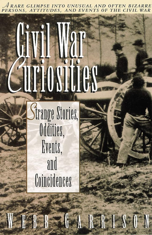 Civil War Curiosities: Strange Stories, Oddities, Events, and Coincidences cover image