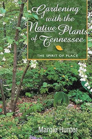 Gardening With The Native Plants Of Tennessee: The Spirit Of Place cover image