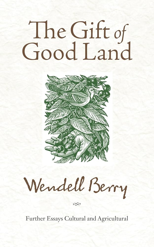 The Gift of Good Land: Further Essays Cultural and Agricultural cover image