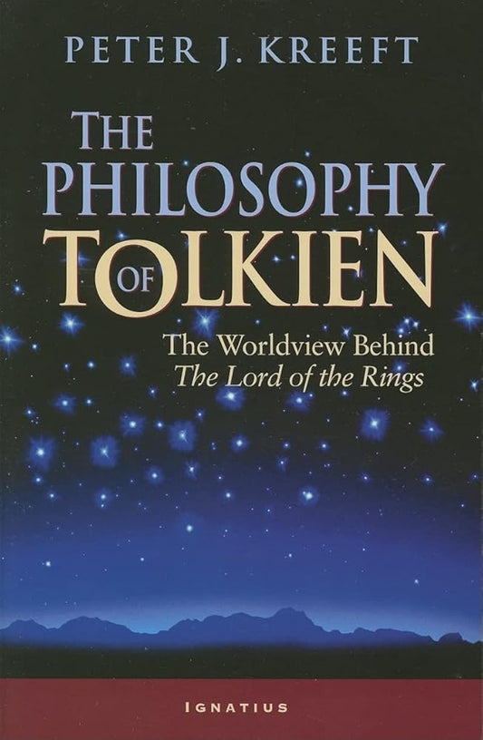 The Philosophy of Tolkien: The Worldview Behind The Lord of the Rings cover image