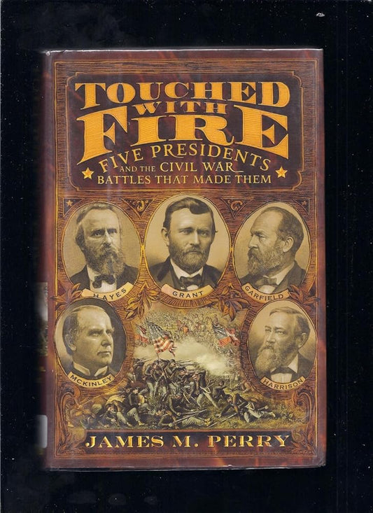 Touched With Fire: Five Presidents And The Civil War Battles That Made Them cover image