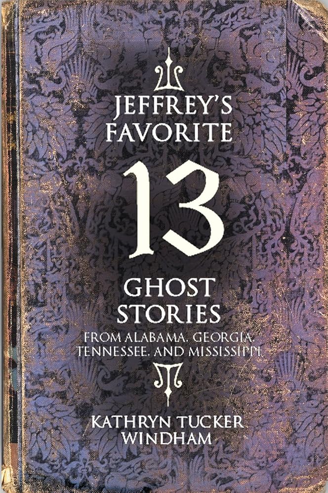 Jeffrey's Favorite 13 Ghost Stories: From Alabama, Georgia, Tennessee, and Mississippi cover image