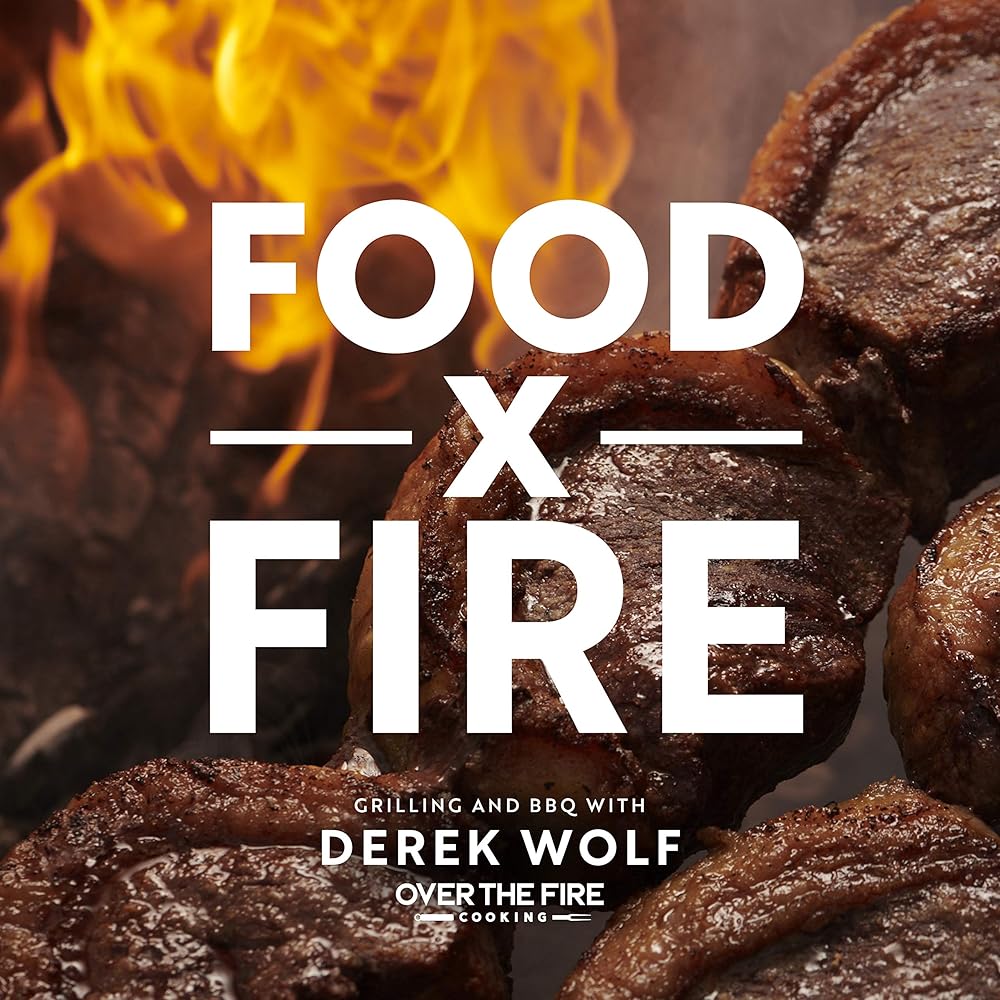 Food by Fire: Grilling and BBQ with Derek Wolf of Over the Fire Cooking cover image