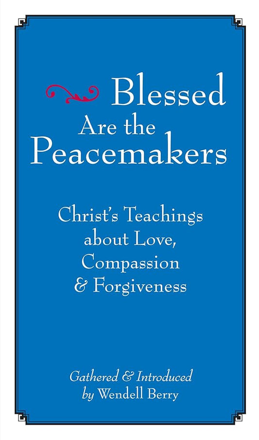 Blessed Are the Peacemakers: Christ s Teachings About Love, Compassion and Forgiveness cover image
