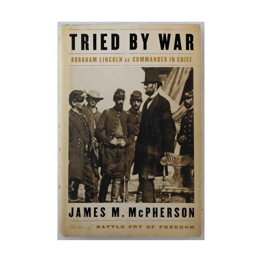 Tried by War: Abraham Lincoln as Commander in Chief cover image