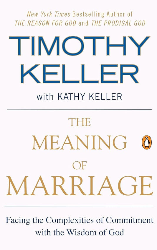 The Meaning of Marriage: Facing the Complexities of Commitment with the Wisdom of God cover image