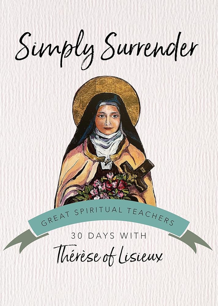 Simply Surrender: 30 Days with Thérèse of Lisieux (Great Spiritual Teachers) cover image