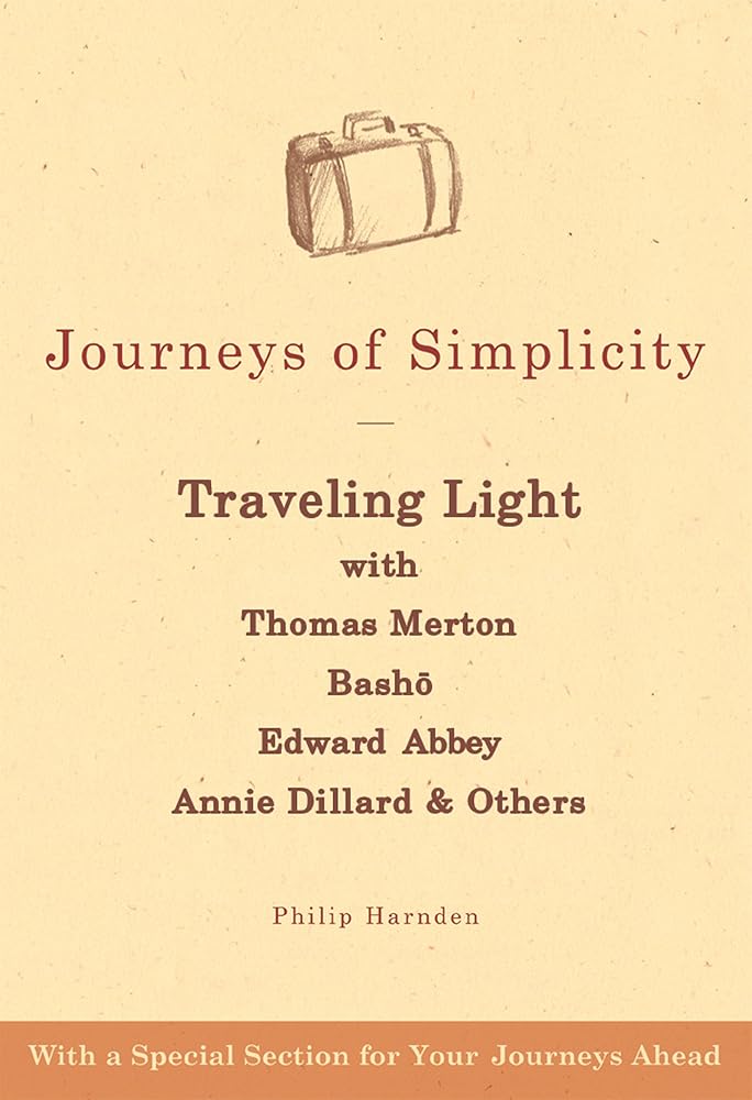 Journeys of Simplicity: Traveling Light with Thomas Merton, Bashō, Edward Abbey, Annie Dillard & Others cover image