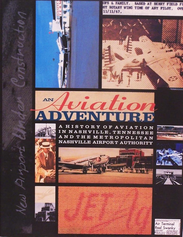 An Aviation Adventure: A History of Aviation in Nashville, Tennessee And The Nashville Airport Authority cover image