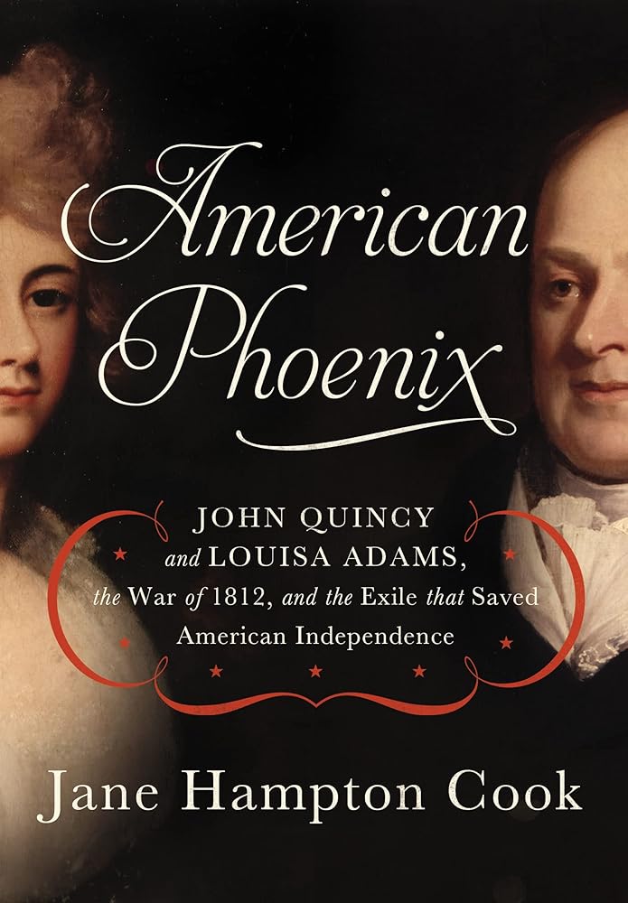 American Phoenix: John Quincy and Louisa Adams, the War of 1812, and the Exile that Saved American Independence cover image