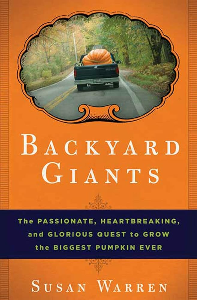 Backyard Giants: The Passionate, Heartbreaking, and Glorious Quest to Grow the Biggest Pumpkin Ever cover image