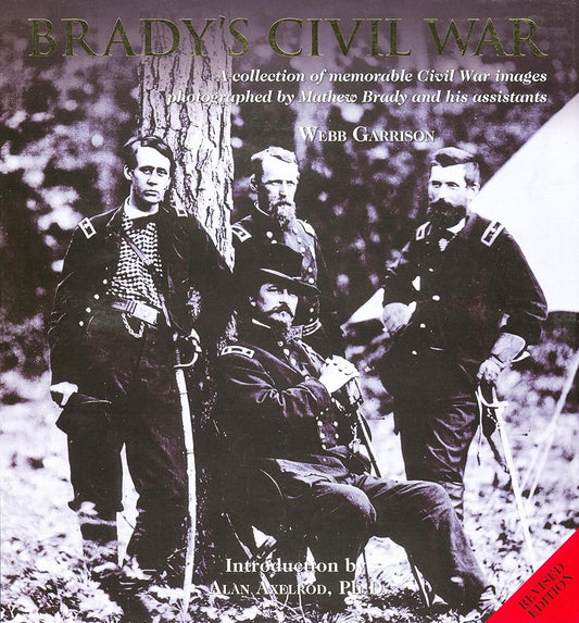 Brady's Civil War: A Collection of Memorable Civil War Images Photographed by Mathew Brady and His Assistants cover image