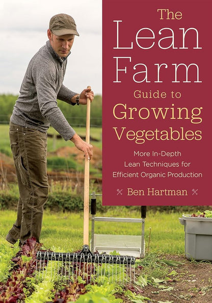 The Lean Farm Guide to Growing Vegetables: More In-Depth Lean Techniques for Efficient Organic Production cover image