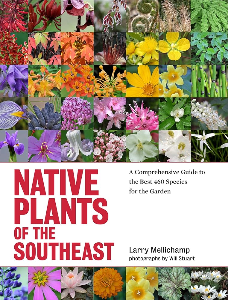 Native Plants of the Southeast: A Comprehensive Guide to the Best 460 Species for the Garden cover image