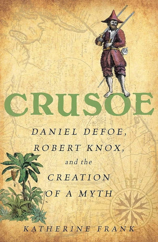 Crusoe: Daniel Defoe, Robert Knox, and the Creation of a Myth cover image