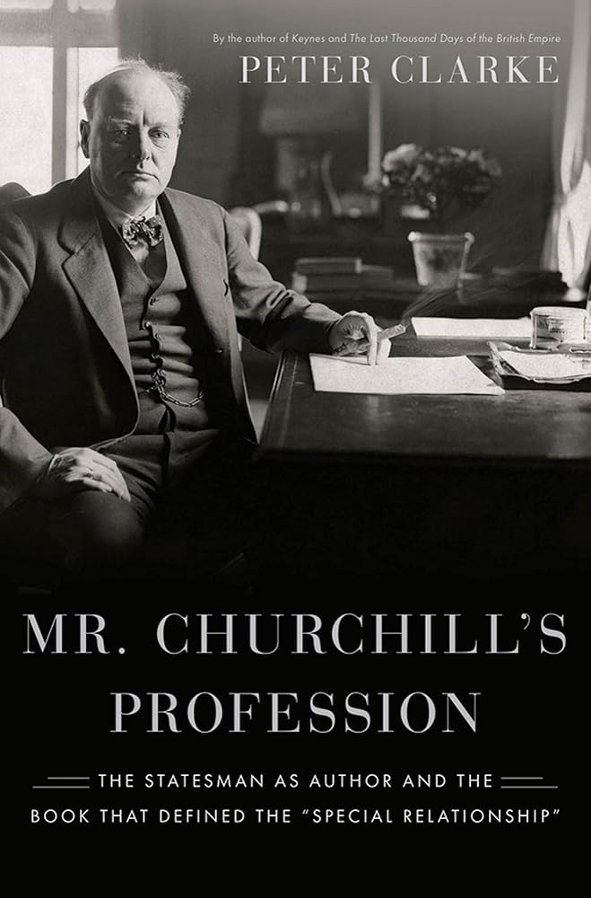 Mr. Churchill's Profession: The Statesman as Author and the Book That Defined the "Special Relationship" cover image