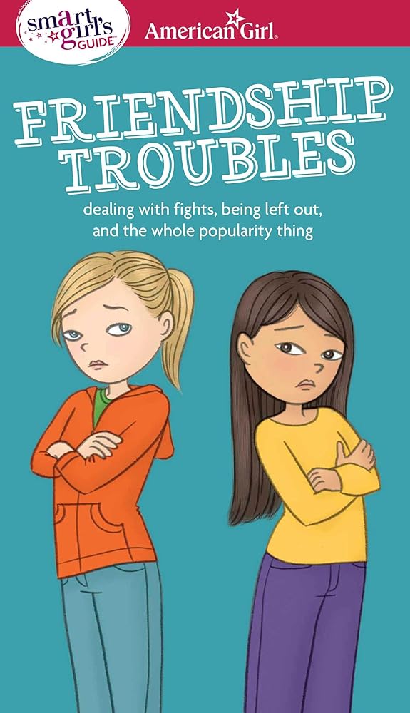 A Smart Girl's Guide: Friendship Troubles: Dealing with fights, being left out & the whole popularity thing (American Girl® Wellbeing) cover image