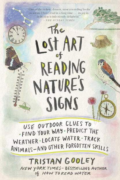 The Lost Art of Reading Nature’s Signs: Use Outdoor Clues to Find Your Way, Predict the Weather, Locate Water, Track Animals―and Other Forgotten Skills (Natural Navigation) cover image