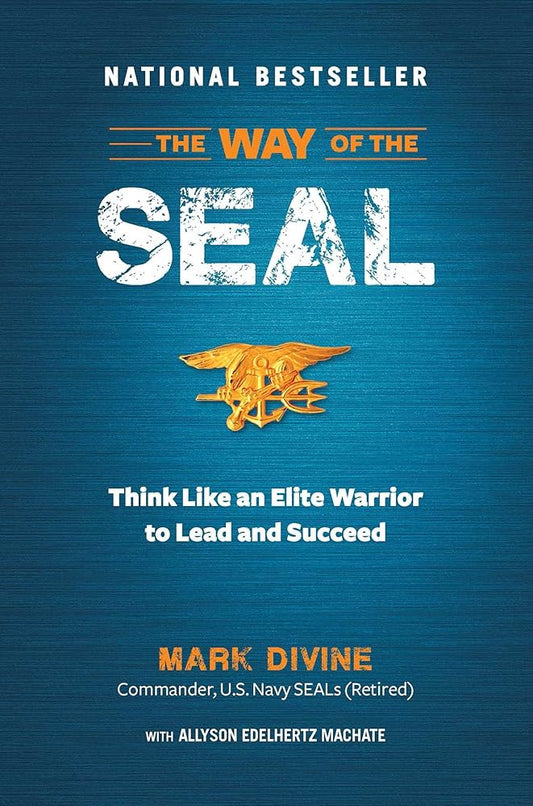 The Way of the SEAL: Think Like An Elite Warrior to Lead and Succeed cover image
