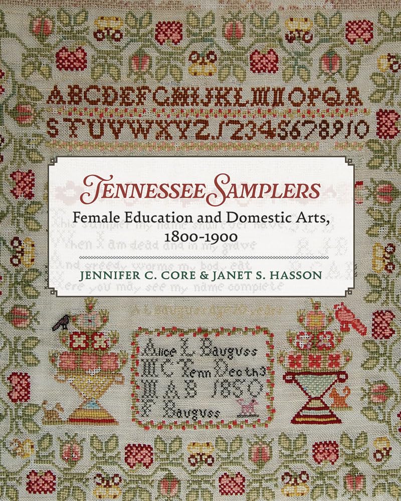 Tennessee Samplers: Female Education and Domestic Arts, 1800–1900 cover image