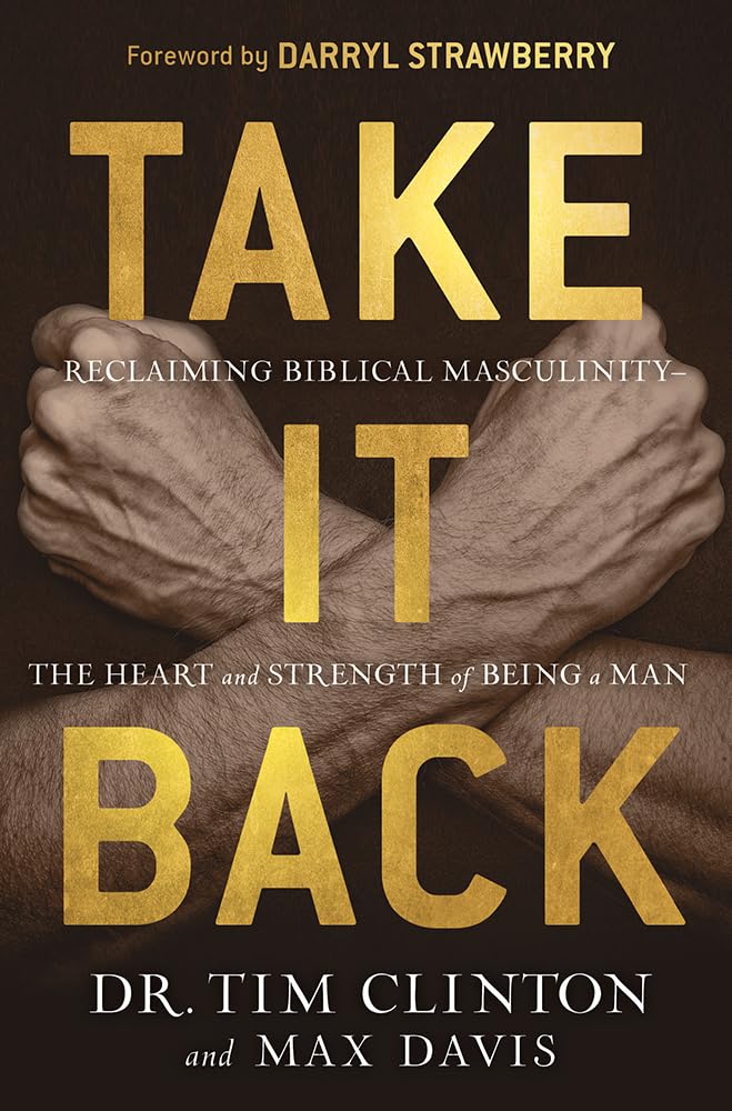 Take It Back: Reclaiming Biblical Manhood for the Sake of Marriage, Family, and Culture cover image