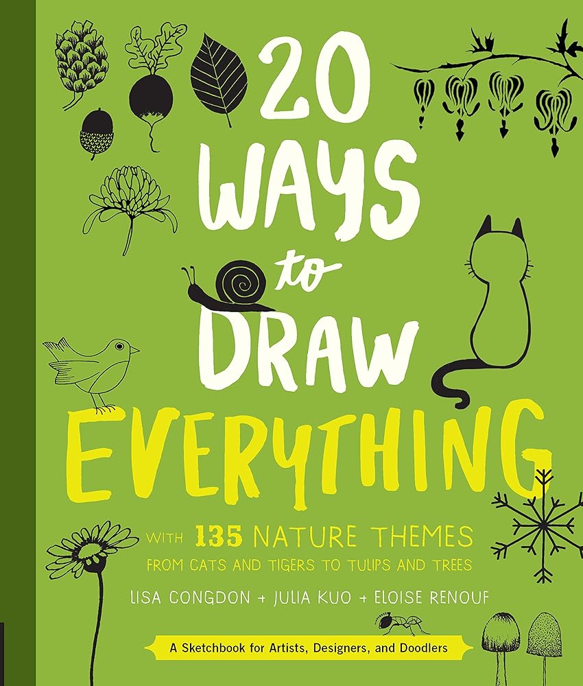 20 Ways to Draw Everything: With 135 Nature Themes from Cats and Tigers to Tulips and Trees cover image