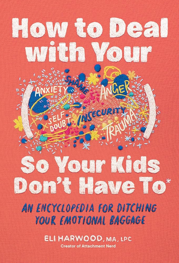 How to Deal with Your ____ So Your Kids Don't Have to: An Encyclopedia for Ditching Your Emotional Baggage (Parenting Book Series) cover image