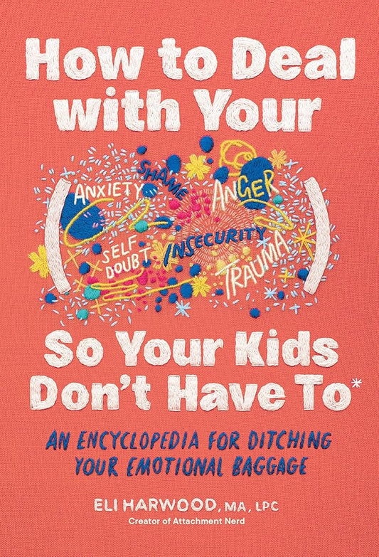 How to Deal with Your ____ So Your Kids Don't Have to: An Encyclopedia for Ditching Your Emotional Baggage (Parenting Book Series) cover image