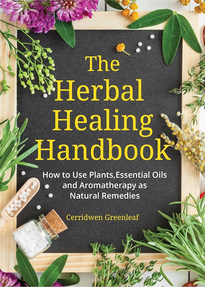 The Herbal Healing Handbook: How to Use Plants, Essential Oils and Aromatherapy as Natural Remedies (Herbal Remedies) cover image