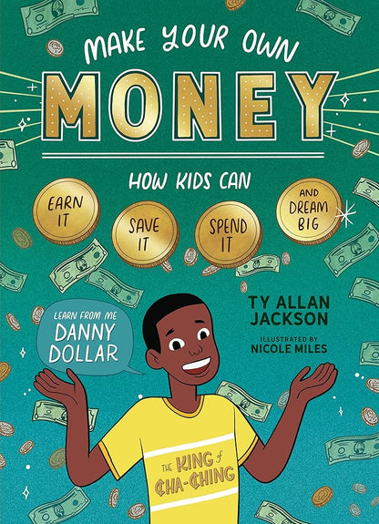 Make Your Own Money: How Kids Can Earn It, Save It, Spend It, and Dream Big, with Danny Dollar, the King of Cha-Ching cover image