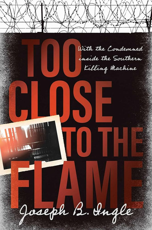 Too Close to the Flame: With the Condemned inside the Southern Killing Machine cover image