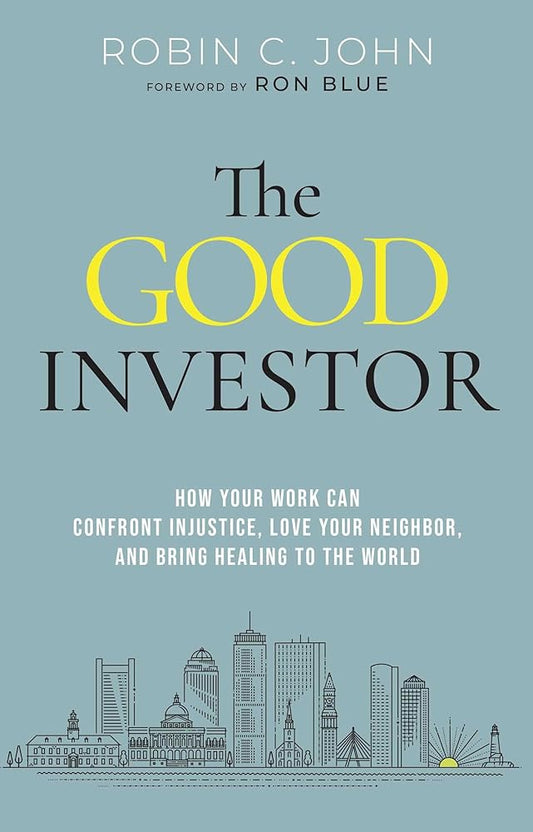 The Good Investor: How Your Work Can Confront Injustice, Love Your Neighbor, and Bring Healing to the World cover image