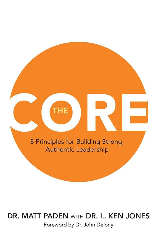 The Core: 8 Principles for Building Strong, Authentic Leadership cover image