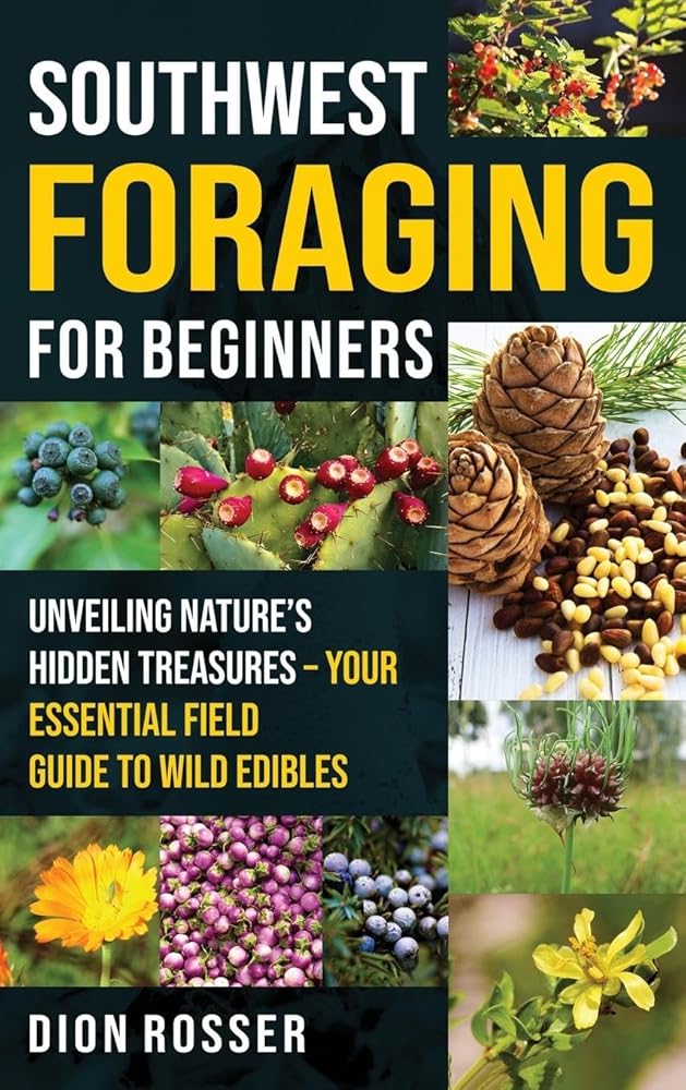 Southwest Foraging for Beginners: Unveiling Nature's Hidden Treasures - Your Essential Field Guide to Wild Edibles cover image