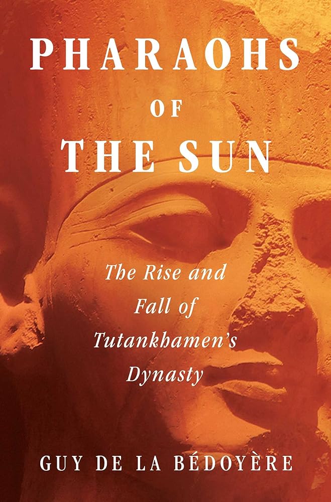 Pharaohs of the Sun: The Rise and Fall of Tutankhamun's Dynasty cover image
