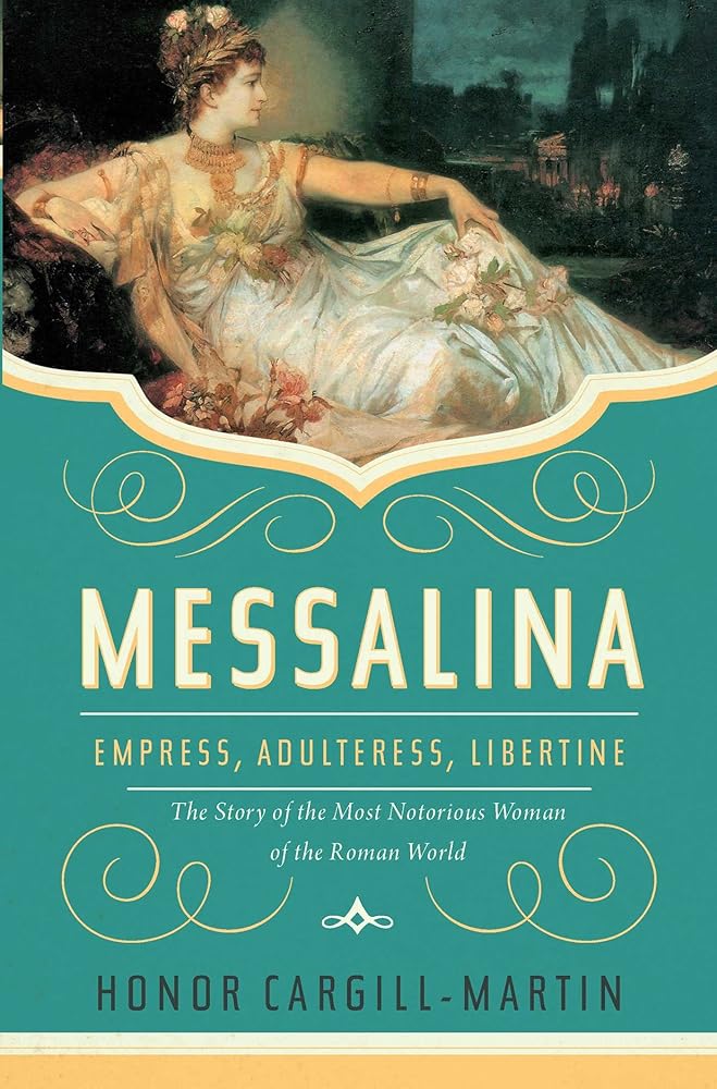 Messalina: Empress, Adulteress, Libertine: The Story of the Most Notorious Woman of the Roman World cover image