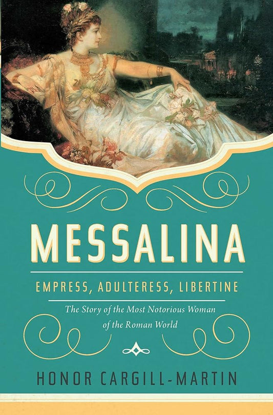 Messalina: Empress, Adulteress, Libertine: The Story of the Most Notorious Woman of the Roman World cover image