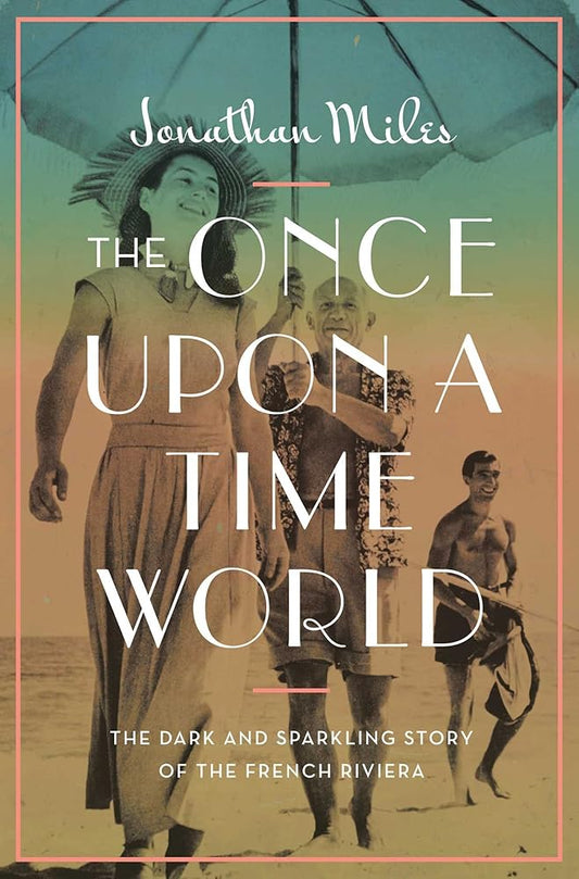 The Once Upon a Time World: The Dark and Sparkling Story of the French Riviera cover image