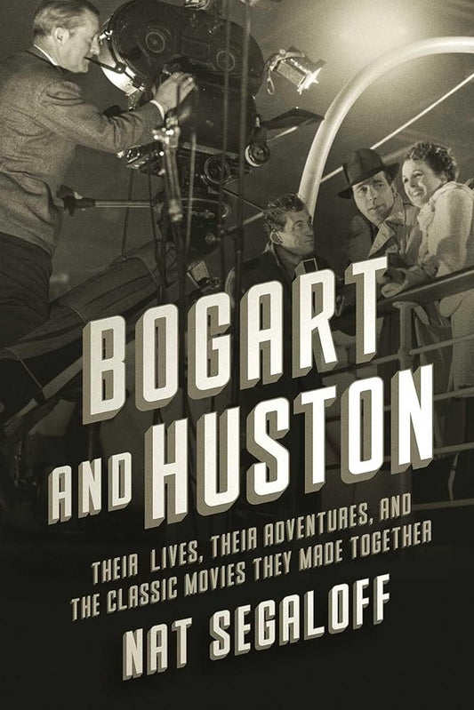 Bogart and Huston: Their Lives, Their Adventures, and the Classic Movies They Made Together cover image