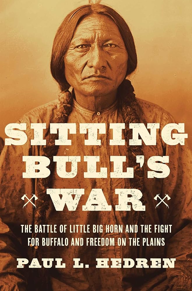 Sitting Bull's War: The Battle of Little Big Horn and the Fight for Buffalo and Freedom on the Plains cover image