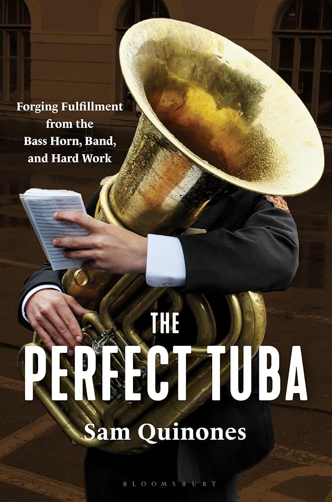 The Perfect Tuba: Forging Fulfillment from the Bass Horn, Band, and Hard Work cover image