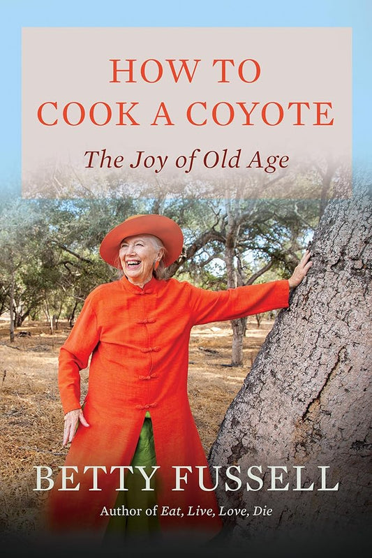 How to Cook A Coyote: The Joy of Old Age cover image